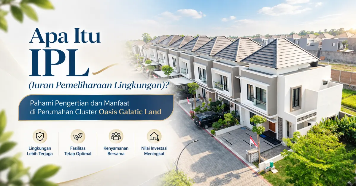 Apa Itu IPL Rumah Cluster? Pahami Pengertian dan Manfaat di Perumahan Cluster Oasis Galatic Land