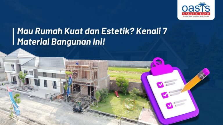 Mau Rumah Kuat dan Estetik? Kenali 7 Material Bangunan Ini!