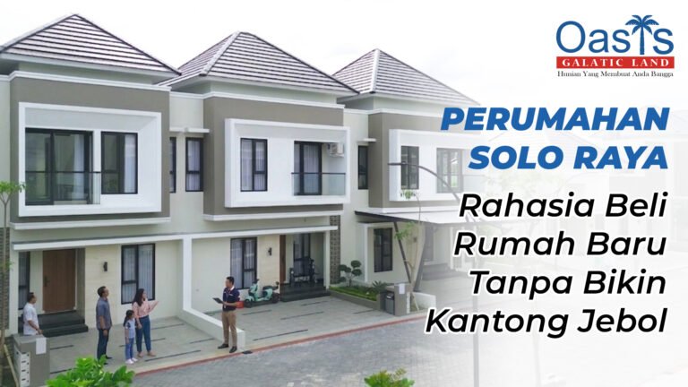 Perumahan Solo Raya: Rahasia Beli Rumah Baru Tanpa Bikin Kantong Jebol